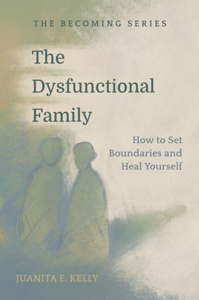 The Dysfunctional Family by Juanita E. Kelly